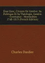 Esae Gasc, Citoyen De Geneve: Sa Politique Et Sa Theologie, Geneve - Constance - Montauban 1748-1813 (French Edition) - Charles Dardier