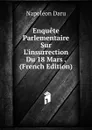 Enquete Parlementaire Sur L.insurrection Du 18 Mars . (French Edition) - Napoléon Daru