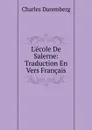 L.ecole De Salerne: Traduction En Vers Francais - Charles Daremberg