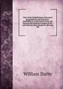 View of the United States: Historical, Geographical, and Statistical ; Exhibiting, in a Convenient Form, the Natural and Artificial Features of the . and Statistics Best Adapted to Develop the - William Darby