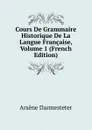 Cours De Grammaire Historique De La Langue Francaise, Volume 1 (French Edition) - Arsène Darmesteter