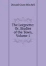 The Lorgnette: Or, Studies of the Town, Volume 1 - Mitchell Donald Grant