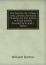 City Scenes: Or, a Peep Into London, for Good Children, by the Author of Rural Scenes Revised by A. and J. Taylor. - William Darton