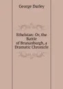 Ethelstan: Or, the Battle of Brunanburgh, a Dramatic Chronicle - George Darley
