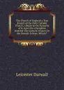 The Church of England a True Branch of the Holy Catholic Church, a Reply to the Remarks of E. Egan On a Pamphlet Entitled .the Catholic Church Or the Romish Schism, Which.. - Leicester Darwall