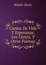 Cantos De Vida Y Esperanza: Los Cisnes, Y Otros Poemas - Rubén Darío