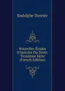 Nouvelles Etudes D.histoire Du Droit: Troisieme Serie (French Edition) - Rodolphe Dareste