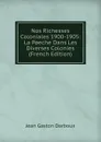 Nos Richesses Coloniales 1900-1905: La P.eche Dans Les Diverses Colonies (French Edition) - Jean Gaston Darboux