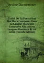 Traite De La Formation Des Mots Composes Dans La Langue Francaise Comparee Aux Autres Langues Romanes Et Au Latin (French Edition) - Arsène Darmesteter