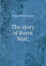 The story of Burnt Njal; - George Webbe Dasent