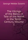 The Vikings of the Baltic: A Tale of the North in the Tenth Century, Volume 1 - George Webbe Dasent