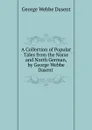 A Collection of Popular Tales from the Norse and North German, by George Webbe Dasent . - George Webbe Dasent