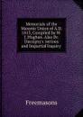 Memorials of the Masonic Union of A.D. 1813, Compiled by W.J. Hughan. Also Dr. Dassigny.s .serious and Impartial Inquiry.. - Freemasons