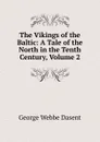 The Vikings of the Baltic: A Tale of the North in the Tenth Century, Volume 2 - George Webbe Dasent