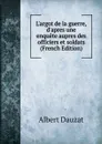 L.argot de la guerre, d.apres une enquete aupres des officiers et soldats (French Edition) - Albert Dauzat