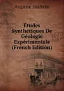 Etudes Synthetiques De Geologie Experimentale (French Edition) - Auguste Daubrée