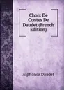Choix De Contes De Daudet (French Edition) - Alphonse Daudet