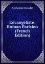 L.evangeliste: Roman Parisien (French Edition) - Alphonse Daudet
