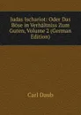 Judas Ischariot: Oder Das Bose in Verhaltniss Zum Guten, Volume 2 (German Edition) - Carl Daub