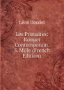 Les Primaires: Roman Contemporain. 3. Mille (French Edition) - Léon Daudet