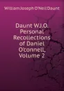 Daunt W.J.O. Personal Recollections of Daniel O.connell, Volume 2 - William Joseph O'Neil Daunt