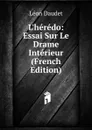 L.heredo: Essai Sur Le Drame Interieur (French Edition) - Léon Daudet
