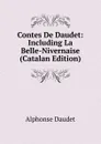 Contes De Daudet: Including La Belle-Nivernaise (Catalan Edition) - Alphonse Daudet