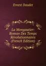 La Mongautier: Roman Des Temps Revolutionnaires (French Edition) - Ernest Daudet