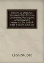 Devant La Douleur: Souvenirs Des Milieux Litteraires, Politiques, Artistiques Et Medicaux De 1880 A 1905 (French Edition) - Léon Daudet