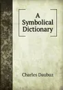 A Symbolical Dictionary - Charles Daubuz