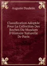 Classification Adoptee Pour La Collection Des Roches Du Museum D.Histoire Naturelle De Paris - Auguste Daubrée