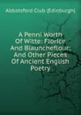 A Penni Worth Of Witte: Florice And Blauncheflour: And Other Pieces Of Ancient English Poetry - Abbotsford Club (Edinburgh)