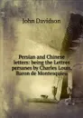 Persian and Chinese letters: being the Lettres persanes by Charles Louis, Baron de Montesquieu - John Davidson
