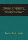 Ornamental shrubs for garden, lawn, and park planting, with an account of the origin, capabilities, and adaptations of the numerous species and . sorts, suited to cultivation in the United St - Lucius Daniel Davis