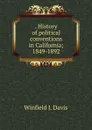 . History of political conventions in California; 1849-1892 - Winfield J. Davis