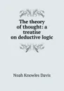 The theory of thought: a treatise on deductive logic - Noah Knowles Davis