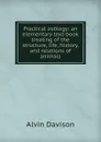 Practical zoology: an elementary text-book treating of the structure, life, history, and relations of animals - Alvin Davison