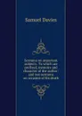 Sermons on important subjects . To which are prefixed, memoirs and character of the author: and two sermons on occasion of his death - Samuel Davies