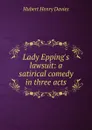 Lady Epping.s lawsuit: a satirical comedy in three acts - Hubert Henry Davies
