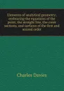 Elements of analytical geometry; embracing the equations of the point, the straight line, the conic sections, and surfaces of the first and second order - Davies Charles