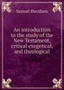 An introduction to the study of the New Testament, critical exegetical, and theological - Samuel Davidson