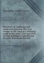 Discovery of California and northwest America. The first voyage to the coast of California; made in the years 1542 and 1543, by Juan Rodriguez Cabrillo and his pilot Bartolome Ferrelo - Alexander Smith Taylor