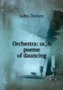 Orchestra: or, A poeme of dauncing - John Davies