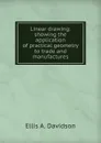 Linear drawing: showing the application of practical geometry to trade and manufactures - Ellis A. Davidson