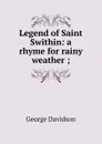 Legend of Saint Swithin: a rhyme for rainy weather ; - George Davidson