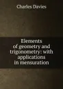 Elements of geometry and trigonometry: with applications in mensuration - Davies Charles