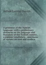 A grammar of the Turkish language: with a preliminary discourse on the language and literature of the Turkish nations, a copious vocabulary, . specimens of various ancient and modern - Arthur Lumley Davids