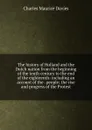 The history of Holland and the Dutch nation from the beginning of the tenth century to the end of the eighteenth: including an account of the . people; the rise and progress of the Protest - Charles Maurice Davies