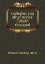 Gallegher and other stories. Fiftieth thousand - Davis Richard Harding