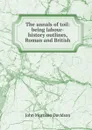 The annals of toil: being labour-history outlines, Roman and British - John Morrison Davidson